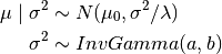 \mu \mid \sigma^2 &\sim N(\mu_0, \sigma^2 / \lambda) \\ \sigma^2 &\sim InvGamma(a,b)