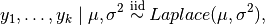 y_1,\dots,y_k \mid \mu, \sigma^2 \stackrel{\small\mathrm{iid}}{\sim} Laplace(\mu,\sigma^2),