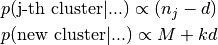 p(\text{j-th cluster} | ...) \propto (n_j - d) \\ p(\text{new cluster} | ...) \propto M + k d