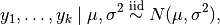 y_1, \dots, y_k \mid \mu, \sigma^2 \stackrel{\small\mathrm{iid}}{\sim} N(\mu, \sigma^2),