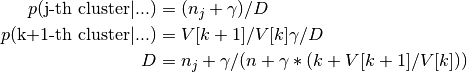 p(\text{j-th cluster} | ...) &= (n_j + \gamma) / D \\ p(\text{k+1-th cluster} | ...) &= V[k+1]/V[k] \gamma / D \\ D &= n_j + \gamma / (n + \gamma * (k + V[k+1]/V[k]))