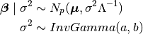 \bm{\beta} \mid \sigma^2 & \sim N_p(\bm{\mu}, \sigma^2 \Lambda^{-1}) \\ \sigma^2 & \sim InvGamma(a,b)