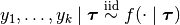 y_1, \ldots, y_k \mid \bm{\tau} \stackrel{\small\mathrm{iid}}{\sim} f(\cdot \mid \bm{\tau})