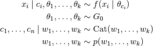 x_i \mid c_i, \theta_1, \dots, \theta_k &\sim f(x_i \mid \theta_{c_i}) \\ \theta_1, \dots, \theta_k &\sim G_0 \\ c_1, \dots, c_n \mid w_1, \dots, w_k &\sim \text{Cat}(w_1, \dots, w_k) \\ w_1, \dots, w_k &\sim p(w_1, \dots, w_k)