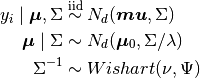 y_i \mid \bm{\mu}, \Sigma &\stackrel{\small\mathrm{iid}}{\sim} N_d(\bm{mu}, \Sigma) \\ \bm{\mu} \mid \Sigma &\sim N_d(\bm{\mu}_0, \Sigma / \lambda) \\ \Sigma^{-1} &\sim Wishart(\nu, \Psi)