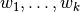 w_1, \dots, w_k