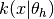 k(x | \theta_h)