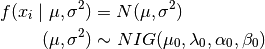 f(x_i \mid \mu, \sigma^2) &= N(\mu,\sigma^2) \\ (\mu,\sigma^2) & \sim NIG(\mu_0, \lambda_0, \alpha_0, \beta_0)