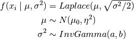 f(x_i \mid \mu,\sigma^2) &= Laplace(\mu,\sqrt{\sigma^2/2})\\ \mu &\sim N(\mu_0,\eta^2) \\ \sigma^2 &\sim InvGamma(a, b)