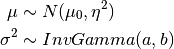 \mu & \sim N(\mu_0, \eta^2) \\ \sigma^2 & \sim InvGamma(a,b)