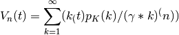 V_n(t) = \sum_{k=1}^{\infty} ( k_(t)p_K(k) / (\gamma*k)^(n) )