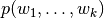 p(w_1, \dots, w_k)