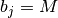 b_j = M