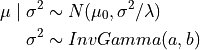 \mu \mid \sigma^2 &\sim N(\mu_0, \sigma^2 / \lambda) \\ \sigma^2 &\sim InvGamma(a,b)
