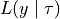 L(y \mid \tau)
