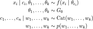 x_i \mid c_i, \theta_1, \dots, \theta_k &\sim f(x_i \mid \theta_{c_i}) \\ \theta_1, \dots, \theta_k &\sim G_0 \\ c_1, \dots, c_n \mid w_1, \dots, w_k &\sim \text{Cat}(w_1, \dots, w_k) \\ w_1, \dots, w_k &\sim p(w_1, \dots, w_k)