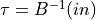\tau = B^{-1}(in)