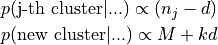 p(\text{j-th cluster} | ...) \propto (n_j - d) \\ p(\text{new cluster} | ...) \propto M + k d