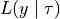 L(y \mid \tau)