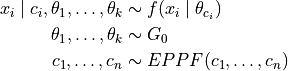 x_i \mid c_i, \theta_1, \dots, \theta_k &\sim f(x_i \mid \theta_{c_i}) \\ \theta_1, \dots, \theta_k &\sim G_0 \\ c_1, \dots, c_n &\sim EPPF(c_1, \dots, c_n)