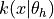k(x | \theta_h)