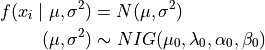 f(x_i \mid \mu, \sigma^2) &= N(\mu,\sigma^2) \\ (\mu,\sigma^2) & \sim NIG(\mu_0, \lambda_0, \alpha_0, \beta_0)