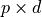 p \times d