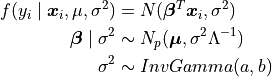 f(y_i \mid \bm{x}_i,\mu,\sigma^2) &= N(\bm{\beta}^T \bm{x}_i, \sigma^2) \\ \bm{\beta} \mid \sigma^2 &\sim N_p(\bm{\mu}, \sigma^2 \Lambda^{-1}) \\ \sigma^2 &\sim InvGamma(a, b)