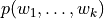 p(w_1, \dots, w_k)